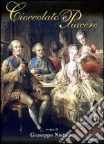 Cioccolato e piacere. Ediz. illustrata libro