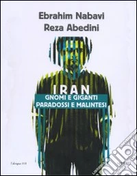 Iran. Gnomi e giganti, paradossi e malintesi libro