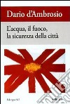 L'acqua, il fuoco, la sicurezza della città libro