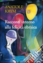 Racconti intorno alla felicità ebraica libro