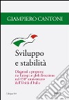 Sviluppo e stabilità. Diagnosi e proposte tra Europa e globalizzazione nel 150° anniversario dell'Unità d'Italia libro di Cantoni Giampiero