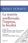 La materia intellettuale, l'impresa, la fiscalità libro