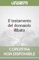 Il testamento del donnaiolo illibato libro