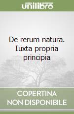 De rerum natura. Iuxta propria principia libro