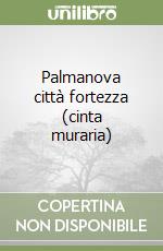 Palmanova città fortezza (cinta muraria) libro