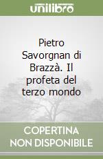 Pietro Savorgnan di Brazzà. Il profeta del terzo mondo libro