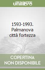 1593-1993. Palmanova città fortezza libro