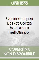 Ciemme Liquori Basket Gorizia bentornata nell'Olimpo