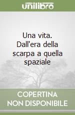 Una vita. Dall'era della scarpa a quella spaziale