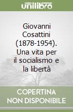 Giovanni Cosattini (1878-1954). Una vita per il socialismo e la libertà libro