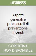 Aspetti generali e procedurali di prevenzione incendi