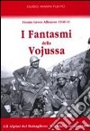 I fantasmi della Vojussa. Fronte greco albanese 1940-41. Gli alpini del battaglione «Cividale» raccontano libro di Aviani Fulvio Guido