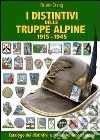 I distintivi delle truppe alpine 1915-1945. Ediz. illustrata libro di Erzeg Bruno