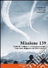 Missione 139. Gente di montagna e aviatori americani. Una storia di guerra del 1945 in Friuli libro di Stergulc Fabio Vinci Enzo Orlando Fabio