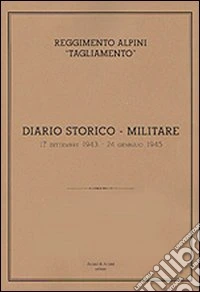 Reggimento alpini «Tagliamento». Diario storico militare libro