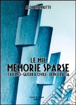 Memorie sparse. Fascismo, guerra civile, democrazia libro