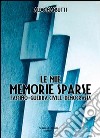 Memorie sparse. Fascismo, guerra civile, democrazia libro di Mansutti Aldo