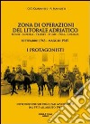 Zona di operazioni del litorale adriatico. Udine, Gorizia, Trieste, Fiume, Pola, Lubiana. Settembre 1943-maggio 1945. I protagonisti libro di Corbanese Girolamo G. Mansutti Aldo