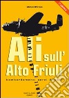 Ali sull'alto Friuli. Bombardamenti aerei Alleati libro