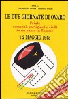 Le due giornate di Ovaro. Friuli: cosacchi, partigiani e civili in un paese in fiamme (1-2 maggio 1945) libro