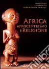 Africa, afrocentrismo e religione libro