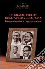 Le grandi figure dell'Africa lusofona. Idee, protagonisti e rappresentazioni