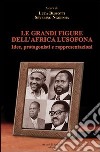 Le grandi figure dell'Africa lusofona. Idee, protagonisti e rappresentazioni libro