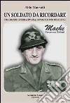 Un soldato da ricordare tra grande guerra, Spagna, Russia e alpini della R.S.I.. Mache, Ermacora Zuliani libro di Mansutti Aldo