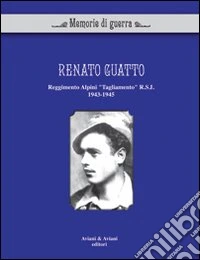 Renato Guatto. Reggimento alpini «Tagliamento» RSI 1943-1945 libro