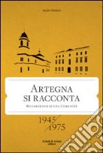 Artegna si racconta. Metamorfosi di una comunità. 1945-1975