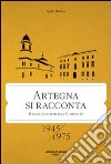 Artegna si racconta. Metamorfosi di una comunità. 1945-1975 libro