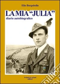La mia «Julia». Diario autobiografico libro