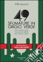 49 sfumature in grigio verde. Fatti, misfatti e verità vissuti con le stellette dal 1969 al 2009 libro