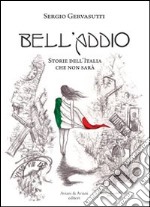 Bell'addio. Storie dell'Italia che non sarà libro