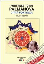 Palmanova città fortezza. Ediz. italiana e inglese libro