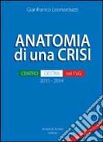 Anatomia di una crisi. Centro-destra nel FVG libro