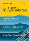 Dalle sponde dell'Alto Adriatico. Vicende storiche-Il battello subacquepo-Il cantiere di Monfalcone libro di Turrini Alessandro