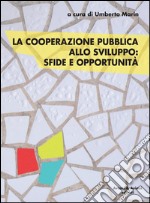 La cooperazione pubblica allo sviluppo. Sfide e opportunità libro