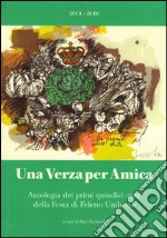 Una verza per amica. Antologia dei primi quindici anni della festa di Feletto Umberto libro