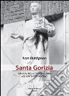 Santa Gorizia. I simboli della grande guerra nel ventennio fascista libro