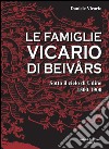 Le famiglie Vicario di Beivars. Sotto il cielo di Udine (1500-1900) libro