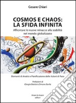 Cosmos e chaos: la sfida infinita. Affrontare le nuove minacce alla stabilità nel mondo globalizzato libro