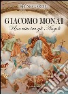 Giacomo Monai. Una vita tra gli angeli libro di Fabretti Bruno