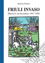 Friuli invaso. Diario di un tarcentino 1917-1918 libro