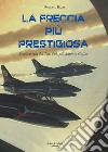 La Freccia più prestigiosa. Storia e vita del Ten. Col. pil. Antonio Gallus libro