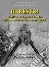 Io resto! Il sacrificio del sergente mitragliere Àngiolo Zampini «eroe senza medaglia» libro di Zanier Claudio Strazzolini Paolo