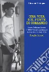 Una vita sul ponte di comando. Amore, dedizione, lavoro. I «10500» giorni di navigazione del Cap. Sup. di Lungo Corso Sergio Attori libro