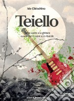 Teiello. Da la vuere a la ghitare, cuant che il mont si è ribaltât libro