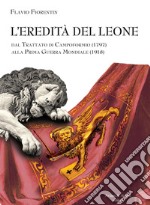 L'eredità del leone. Dal trattato di Campoformio (1797) alla Prima Guerra Mondiale (1918) libro