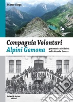 Compagnia Volontari Alpini Gemona. Gemonesi e cividalesi nella Grande Guerra libro